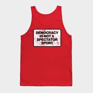Democracy is not a spectator sport Tank Top